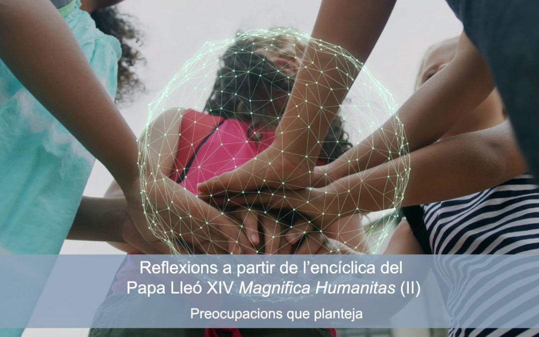 Reflexions a partir de l’encíclica del Papa Lleó XIV ‘Magnifica Humanitas’ (II)