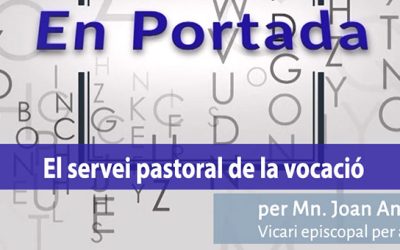 EN PORTADA. «El servei pastoral de la vocació»